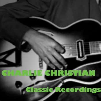 Charlie Christian - Classic Recordings
