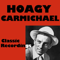 Hoagy Carmichael - Classic Recordings