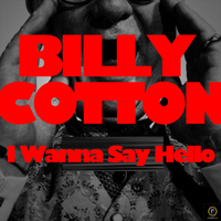 Billy Cotton - I Wanna Say Hello