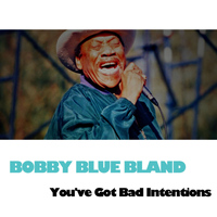 Bobby Blue Bland - You've Got Bad Intentions