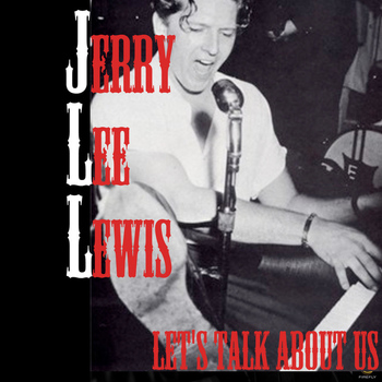 Jerry Lee Lewis - Let's Talk About Us