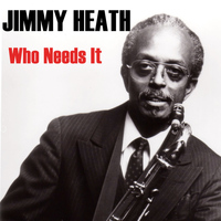 Jimmy Heath - Who Needs It