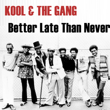 Kool & The Gang - Better Late Than Never