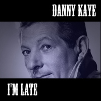 Danny Kaye - I'm Late