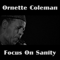 Ornette Coleman - Focus On Sanity