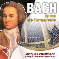Jacques Kauffmann - Bach : La vie de l'organiste
