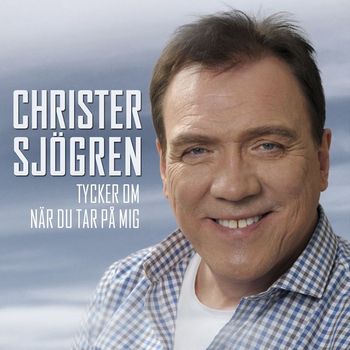 Christer Sjögren - Tycker om när du tar på mig