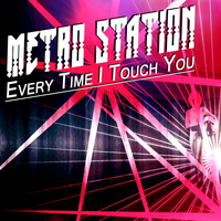 Metro Station - Every Time I Touch You