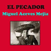 Miguel Aceves Mejia - El Pecador
