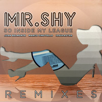 Mr. Shy - So Inside My League (Remixes)