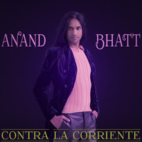 Anand Bhatt - Contra la Corriente