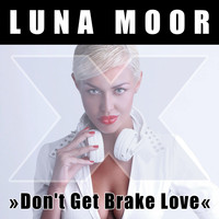 Luna Moor - Don't Get Brake Love