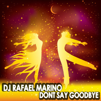 DJ Rafael Marino - Don't Say Goodbye