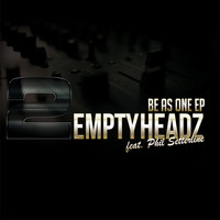 2 Empty Headz feat. Phil Setterline - Be as One Ep
