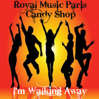 Royal Music Paris & Candy Shop - I'm Walking Away