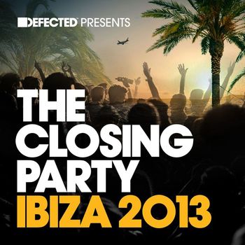Various Artists - Defected Presents The Closing Party Ibiza 2013
