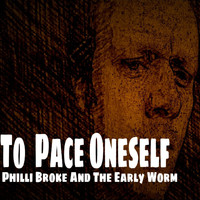 Philli Broke & The Early Worm - To Pace Oneself