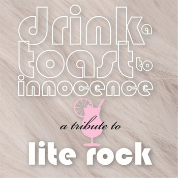 Various Artists - Drink a Toast to Innocence: A Tribute to Lite Rock