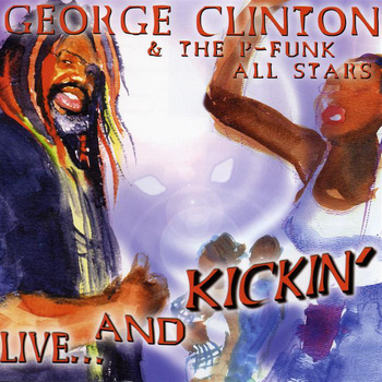 George Clinton & The P-Funk All Stars - Live & Kickin'