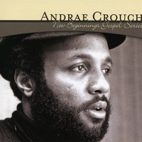 Andrae Crouch - New Beginnings Gospel Series: Andrae Crouch