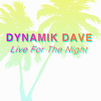 Dynamik Dave - Live For The Night
