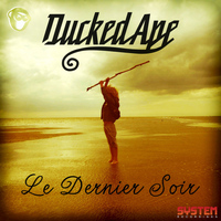 Ducked Ape - Le Dernier Soir