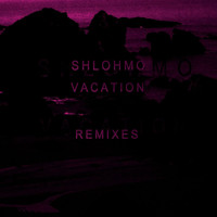 Shlohmo - Vacation - EP (Remixes)