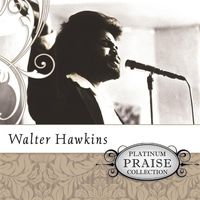 Walter Hawkins - Platinum Praise Collection: Walter Hawkins