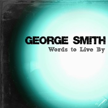 George Smith - Words to Live By