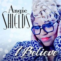 Angie Shields - I Believe