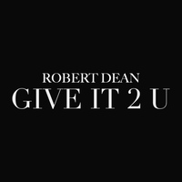 Robert Dean - Give It 2 U