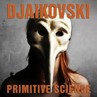 Djaikovski - Primitive Science