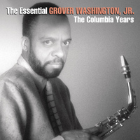 GROVER WASHINGTON, JR. - The Essential Grover Washington, Jr.: The Columbia Years