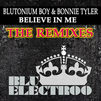 Blutonium Boy with Bonnie Tyler - Believe in Me (The Remixes)
