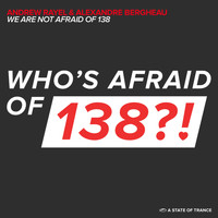 Andrew Rayel & Alexandre Bergheau - We Are Not Afraid Of 138