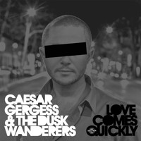 Caesar Gergess & The Dusk Wanderers - Love Comes Quickly