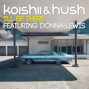 Koishii & Hush feat. Donna Lewis - I'll Be There