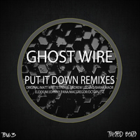 Ghost Wire - Put It Down Remixes