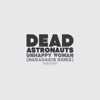Dead Astronauts - Unhappy Woman (Maragakis Remix)