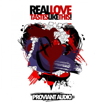 Proviant Audio - Real Love Tastes Like This!