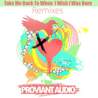 Proviant Audio - Take Me Back To When I Wish I Was Born