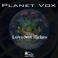 Love Not Riches - Planet Vox