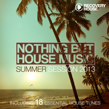 Various Artists - Nothing But House Music - Summer Session 2013