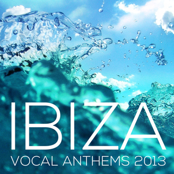Various Artists - Ibiza Vocal Anthems 2013