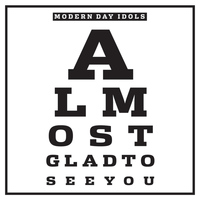 Modern Day Idols - Almost Glad to See You