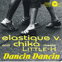 Chika, Elastique V. & Little-H - Dancin Dancin