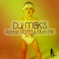 DJ Meks - Please Don't Leave Me