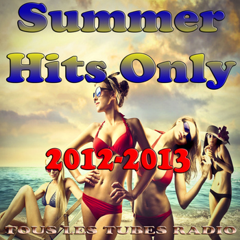 Various Artists - Summer Hits Only 2012-2013 (Tous les Tubes Radios)