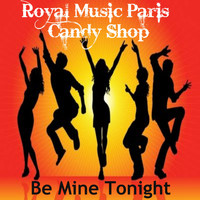 Royal Music Paris & Candy Shop - Be Mine Tonight