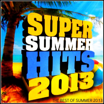Various Artists - Super Summer Hits 2013 (The Best of Summer of 2013 [Explicit])